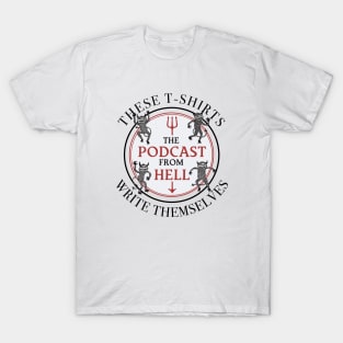 Podcast From Hell - These T-Shirts Write Themselves T-Shirt